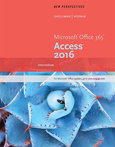 New Perspectives MicrosoftÂ® Office 365 & Access 2016: Intermediate