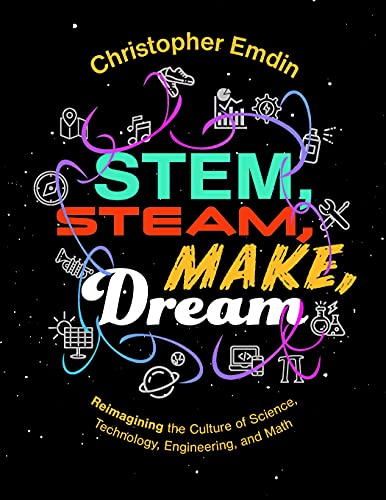 ICLE Publications STEM, STEAM, Make, Dream: Reimagining the Culture ofScience, Technology, Engineering, and Mathematics