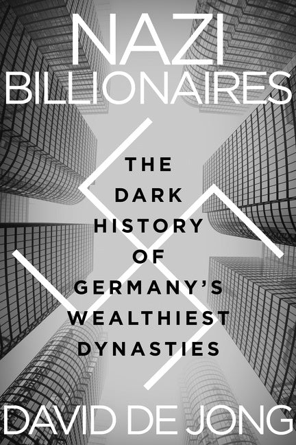 Nazi Billionaires: The Dark History of Germany’s Wealthiest Dynasties
