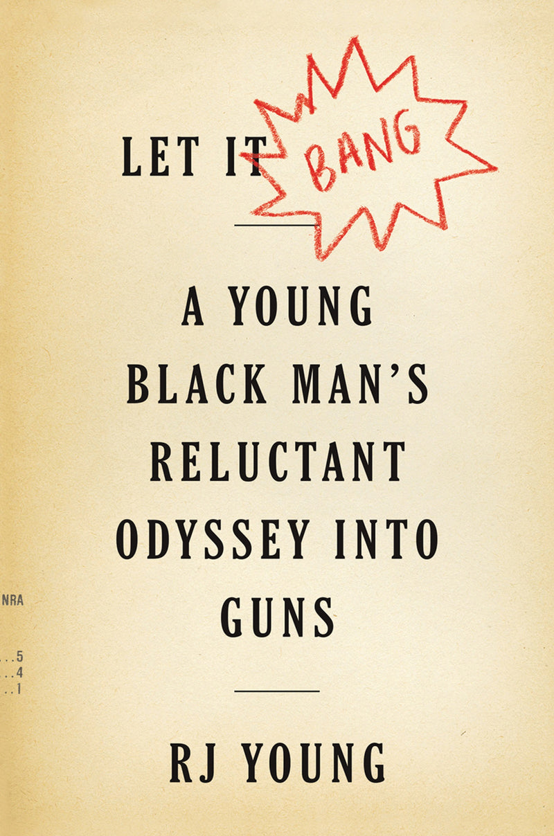 Let It Bang: A Young Black Man’s Reluctant Odyssey into Guns