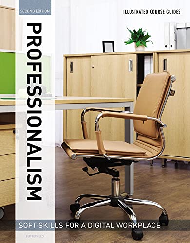 Illustrated Course Guides : Professionalism - Soft Skills for a Digital Workplace, 2e: Professionalism - Soft Skills for a Digital Workplace