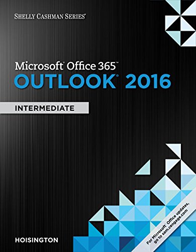 Shelly Cashman SeriesÂ® MicrosoftÂ® Office 365 & Outlook 2016: Intermediate, Loose-leaf Version
