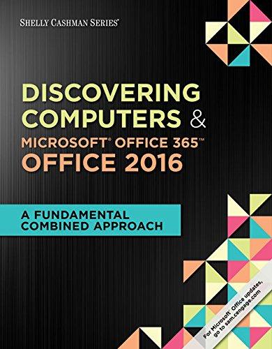 Shelly Cashman SeriesÂ® Discovering Computers & MicrosoftÂ® Office 365 & Office 2016: A Fundamental Combined Approach, Loose-leaf Version