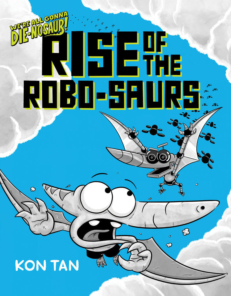 We're All Gonna Die-nosaur!: Rise of the Robo-saurs: We're All Gonna Die-nosaur!, Book Three