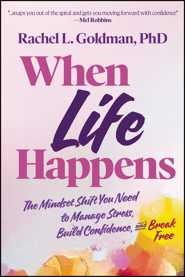 When Life Happens: The Mindset Shift You Need to Manage Stress, Build Confidence, and Break Free