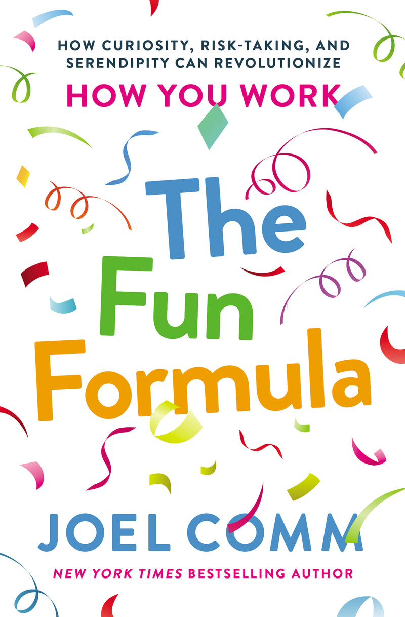 The Fun Formula: How Curiosity, Risk-Taking, and Serendipity Can Revolutionize How You Work