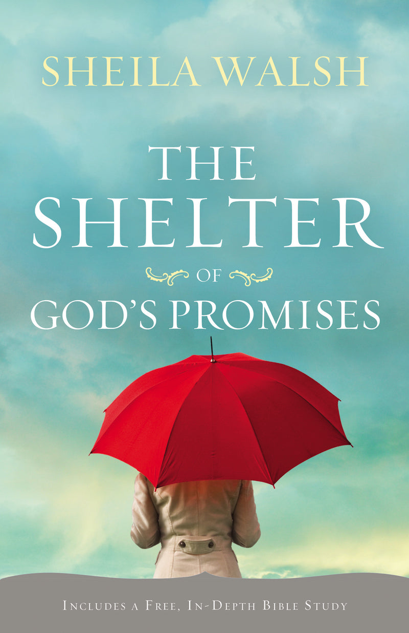 The Shelter of God's Promises: Finding Comfort, Confidence, and Hope During Uncertain Times in God's Unfailing Promises