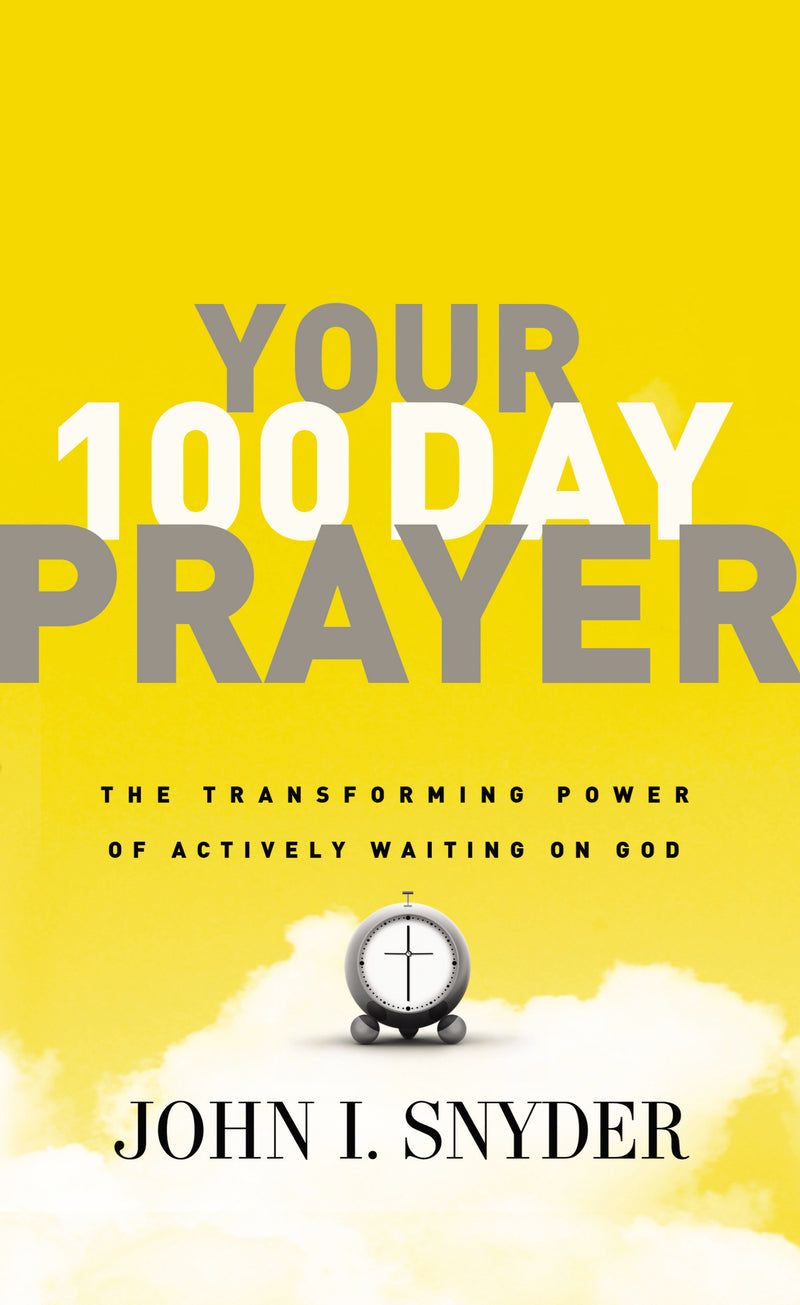 Your 100 Day Prayer: The Transforming Power of Actively Waiting on God (A 100-Day Devotional)