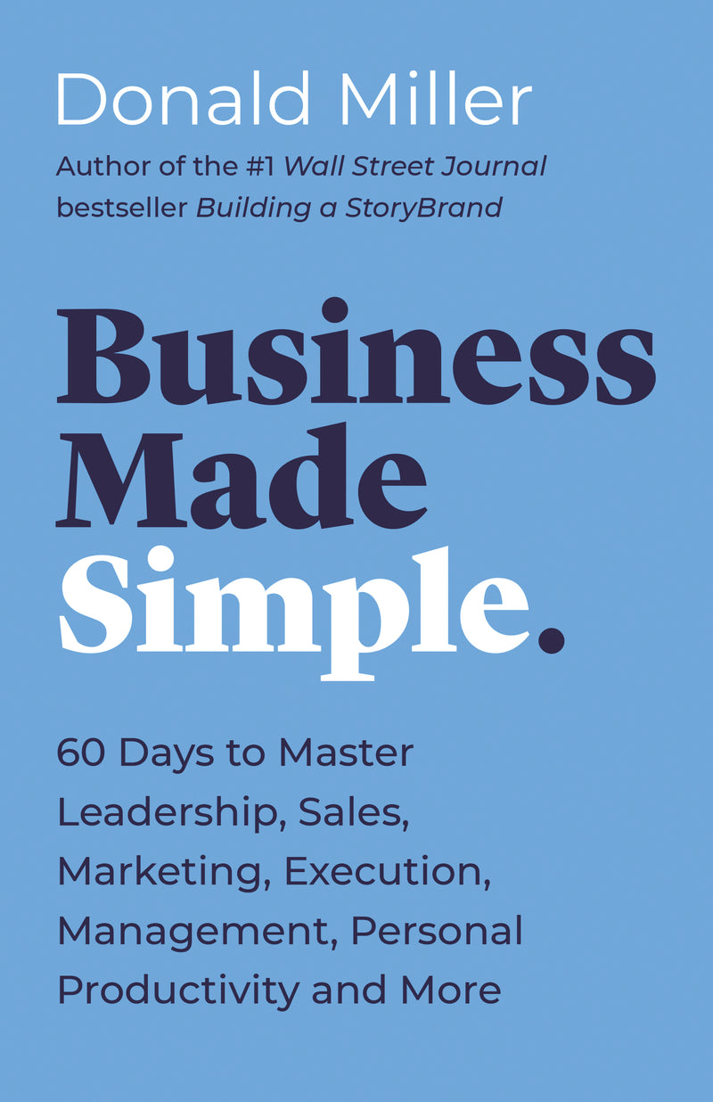 Business Made Simple: 60 Days to Master Leadership, Sales, Marketing, Execution, Management, Personal Productivity and More