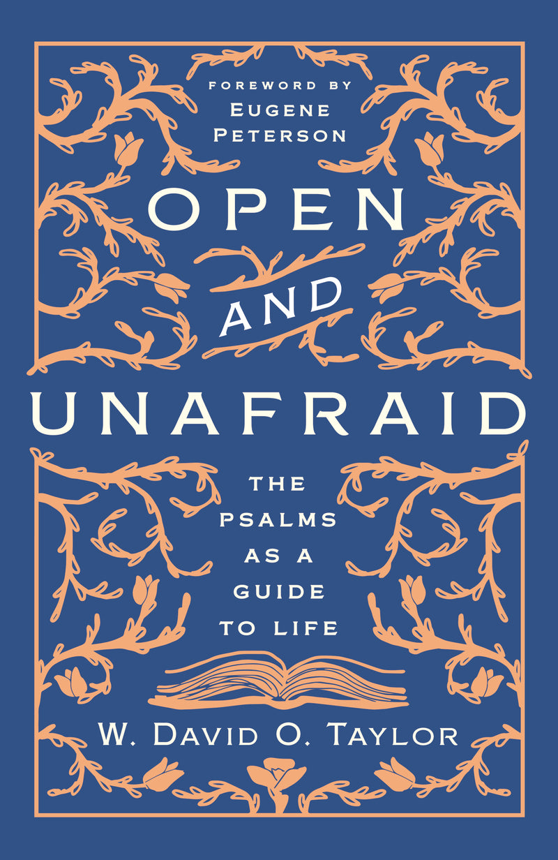 Open and Unafraid: The Psalms as a Guide to Life