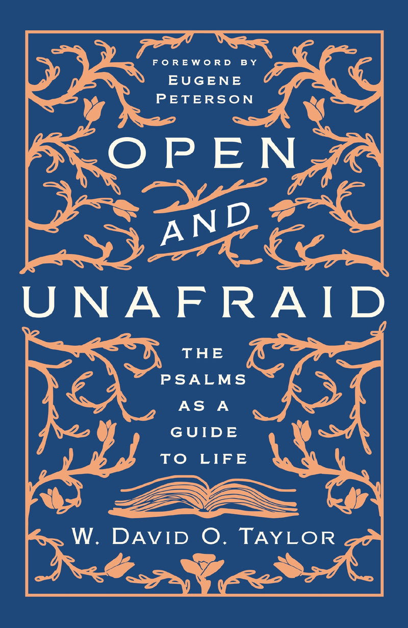 Open and Unafraid: The Psalms as a Guide to Life