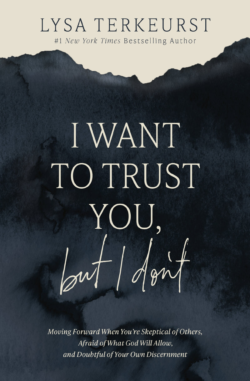 I Want to Trust You, but I Don't: Moving Forward When You’re Skeptical of Others, Afraid of What God Will Allow, and Doubtful of Your Own Discernment