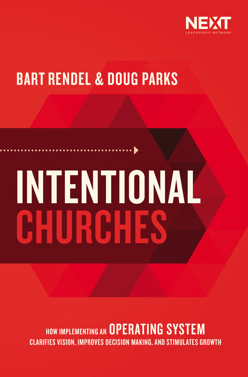 Intentional Churches: How Implementing an Operating System Clarifies Vision, Improves Decision-Making, and Stimulates Growth