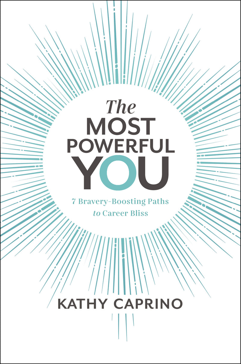 The Most Powerful You: 7 Bravery-Boosting Paths to Career Bliss