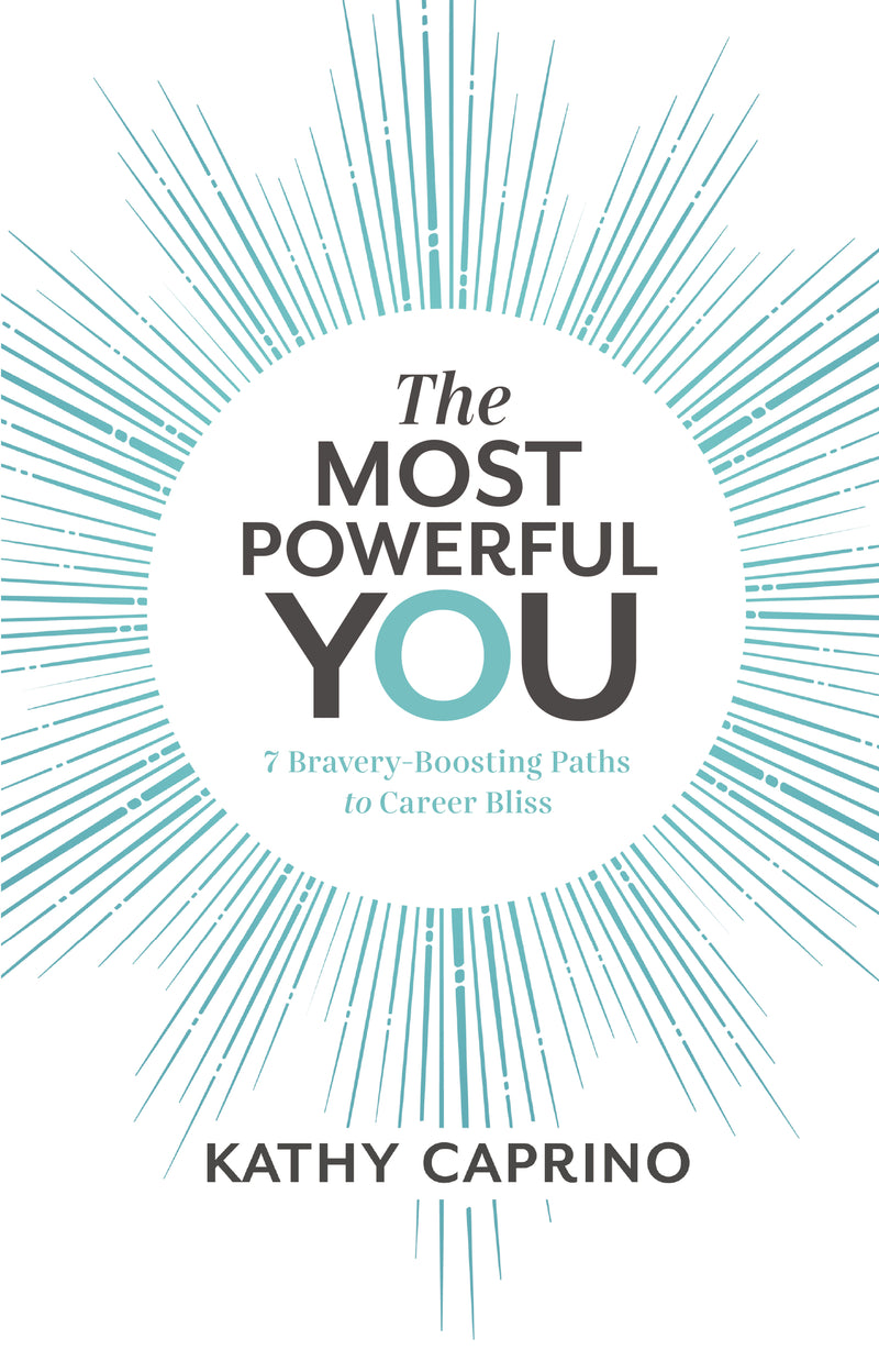 The Most Powerful You: 7 Bravery-Boosting Paths to Career Bliss