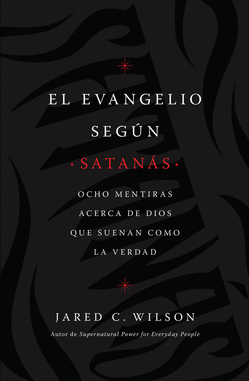 El  Evangelio según Satanás: Ocho mentiras acerca de Dios que suenan como la verdad