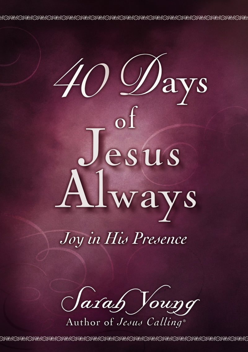 40 Days of Jesus Always: Joy in His Presence (A 40-Day Devotional)