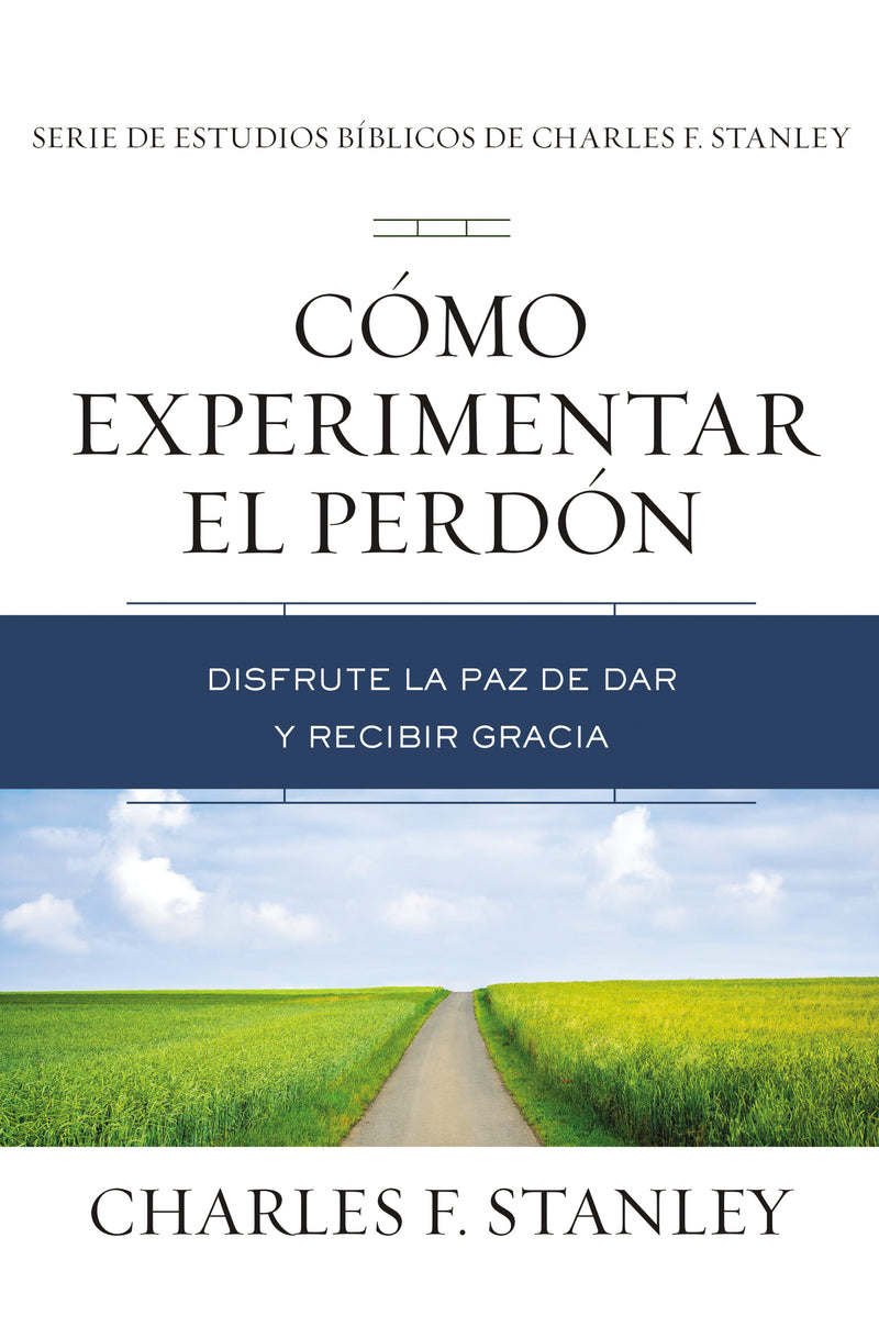 Cómo experimentar el perdón: Disfrute la paz de dar y recibir gracia