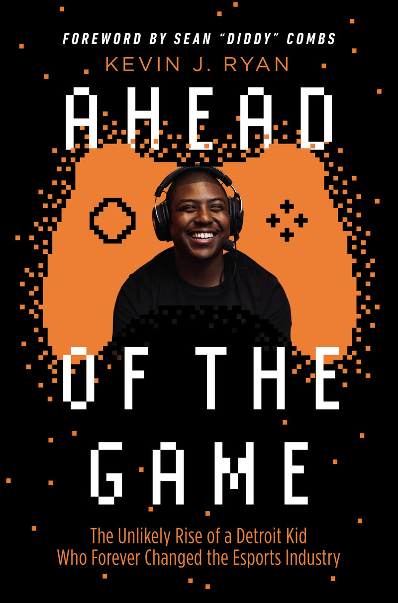 Ahead of the Game: The Unlikely Rise of a Detroit Kid Who Forever Changed the Esports Industry