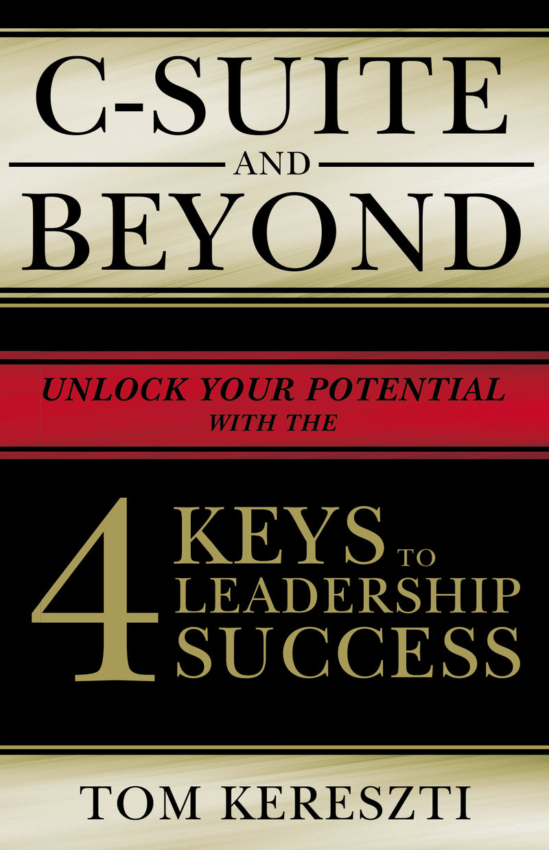 C-Suite and Beyond: The 4 Keys To Leadership Success