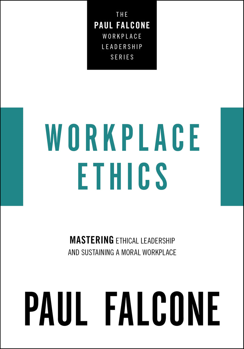 Workplace Ethics: Mastering Ethical Leadership and Sustaining a Moral Workplace