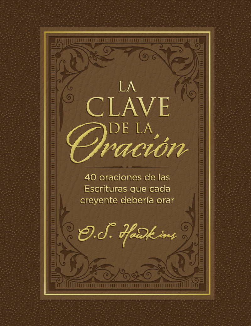 La  clave de la oración: 40 oraciones de las Escrituras que cada creyente debería orar