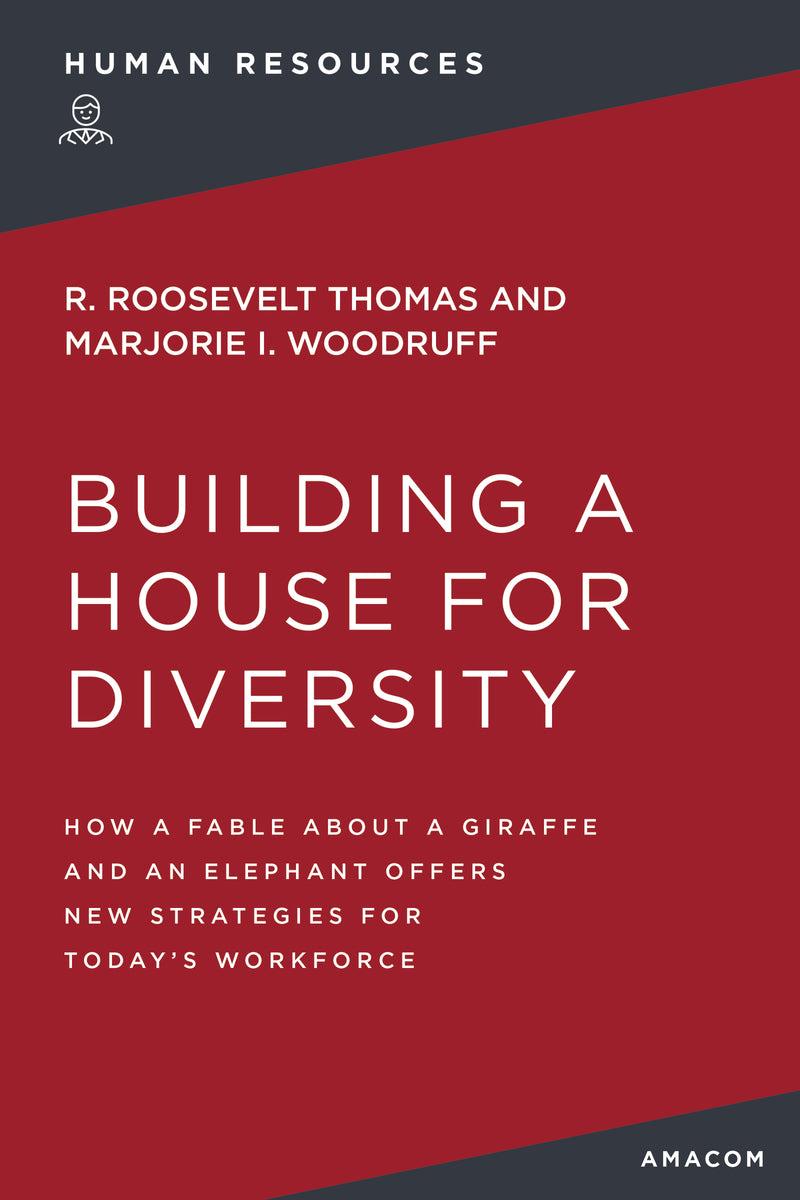 Building a House for Diversity: How a Fable About a Giraffe and   an Elephant Offers New Strategies for Today's Workforce