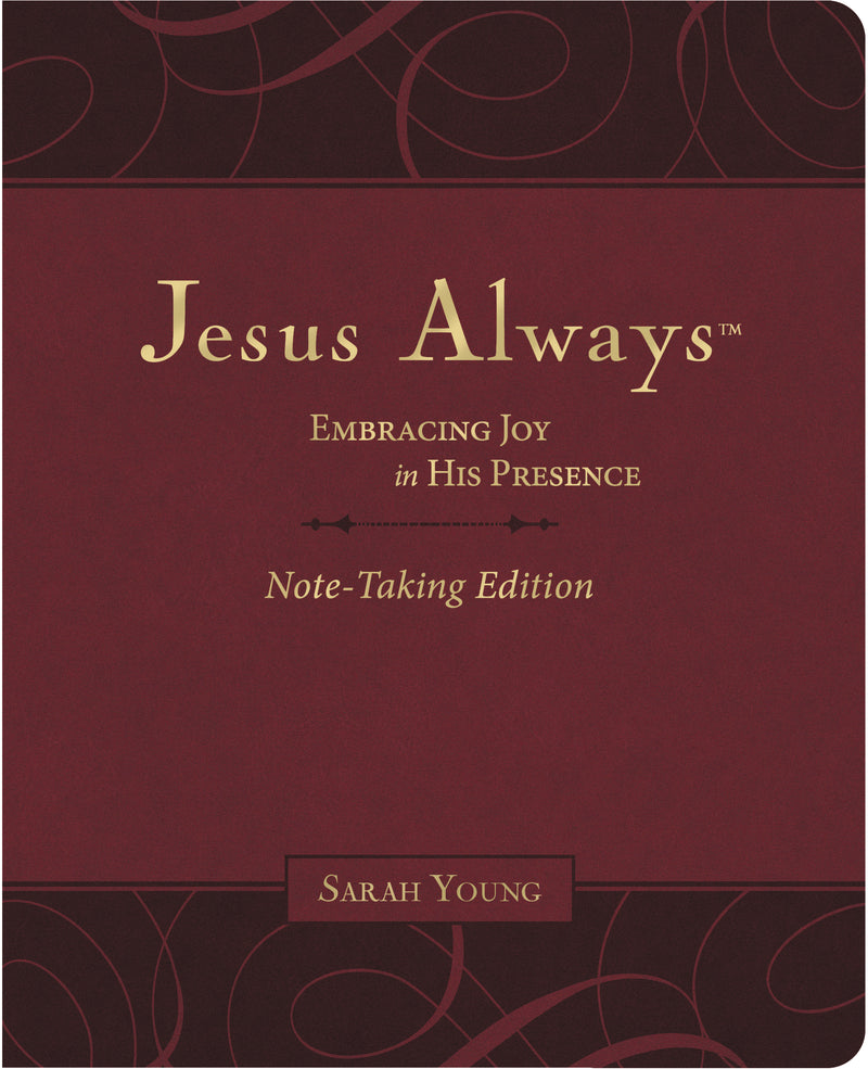 Jesus Always Note-Taking Edition, Leathersoft, Burgundy, with Full Scriptures: Embracing Joy in His Presence (A 365-Day Devotional)