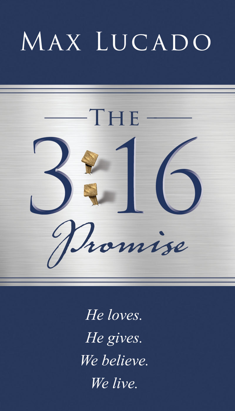 The 3:16 Promise: He loved.  He gave.  We believe.  We live.