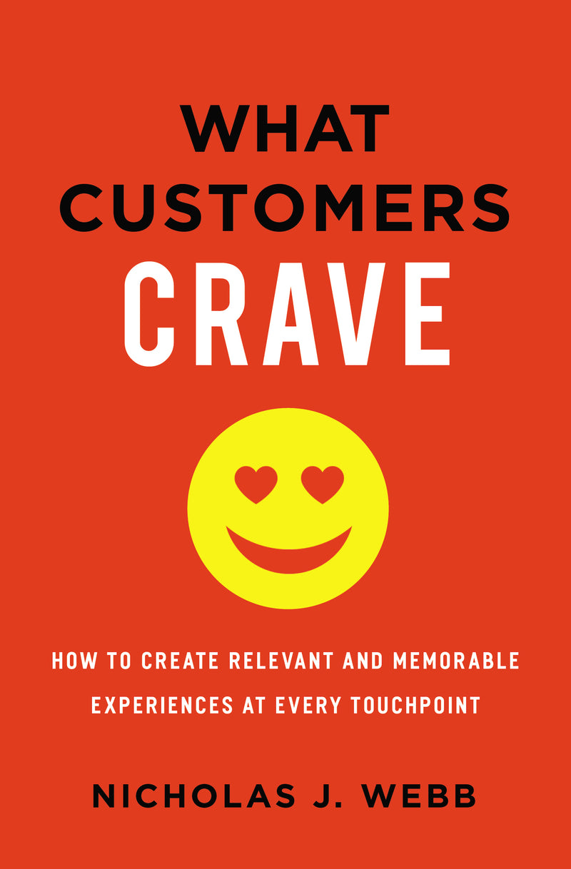 What Customers Crave: How to Create Relevant and Memorable Experiences at Every Touchpoint
