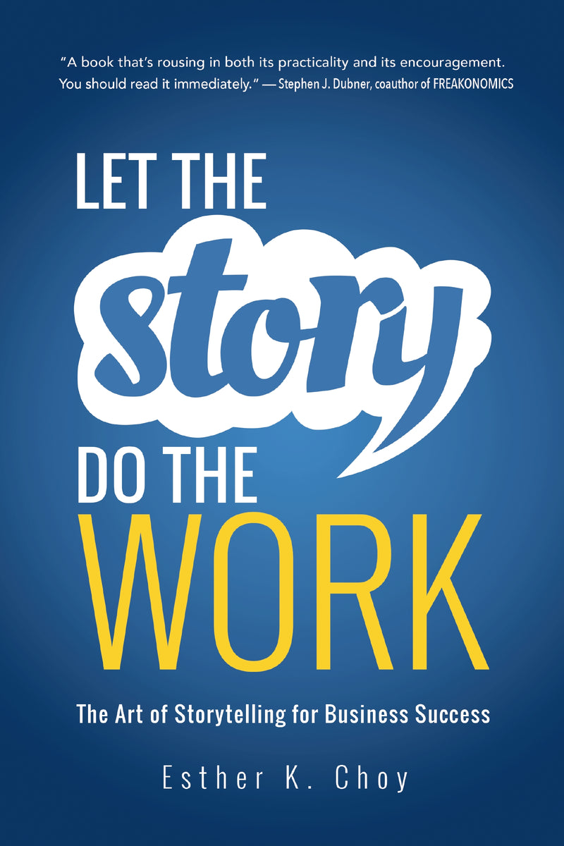Let the Story Do the Work: The Art of Storytelling for Business Success