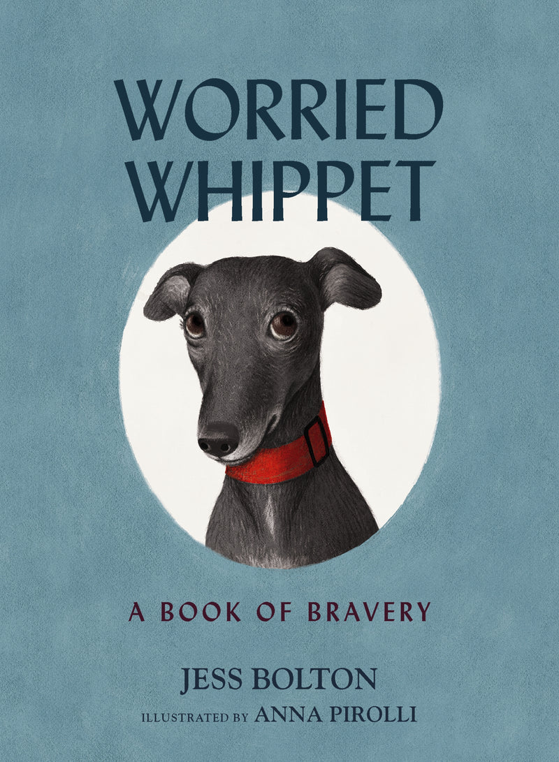 Worried Whippet: A Book of Bravery - For Kids (and Adults) Struggling with Anxiety