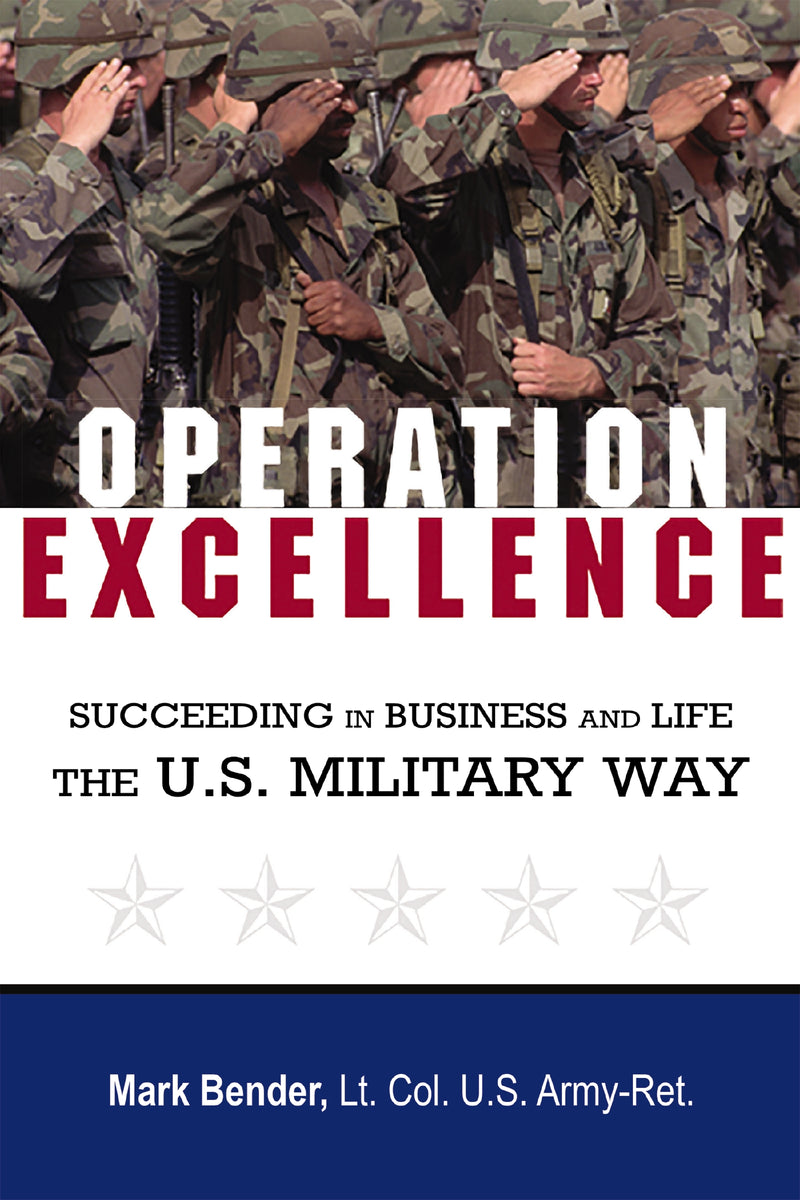 Operation Excellence: Succeeding in Business and Life -- the U.S. Military Way