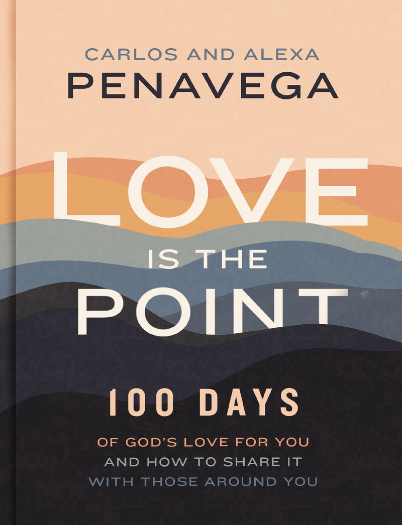 Love Is the Point: 100 Days of God’s Love for You and How to Share It with Those Around You	 (A 100-Day Devotional)