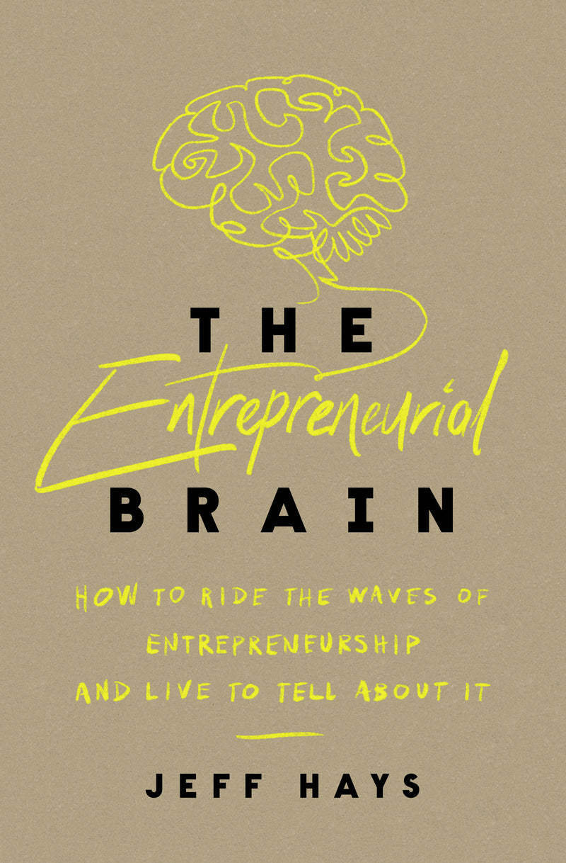 The Entrepreneurial Brain: How to Ride the Waves of Entrepreneurship and Live to Tell About It