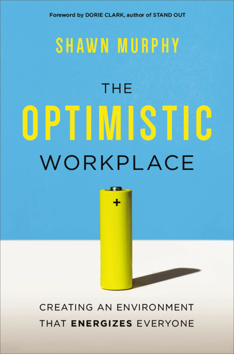 The Optimistic Workplace: Creating an Environment That Energizes Everyone