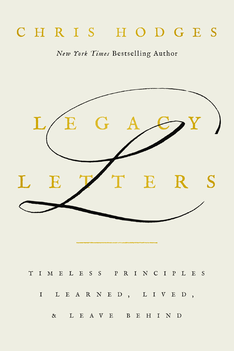 Legacy Letters: Timeless Principles I Learned, Lived, and Leave Behind