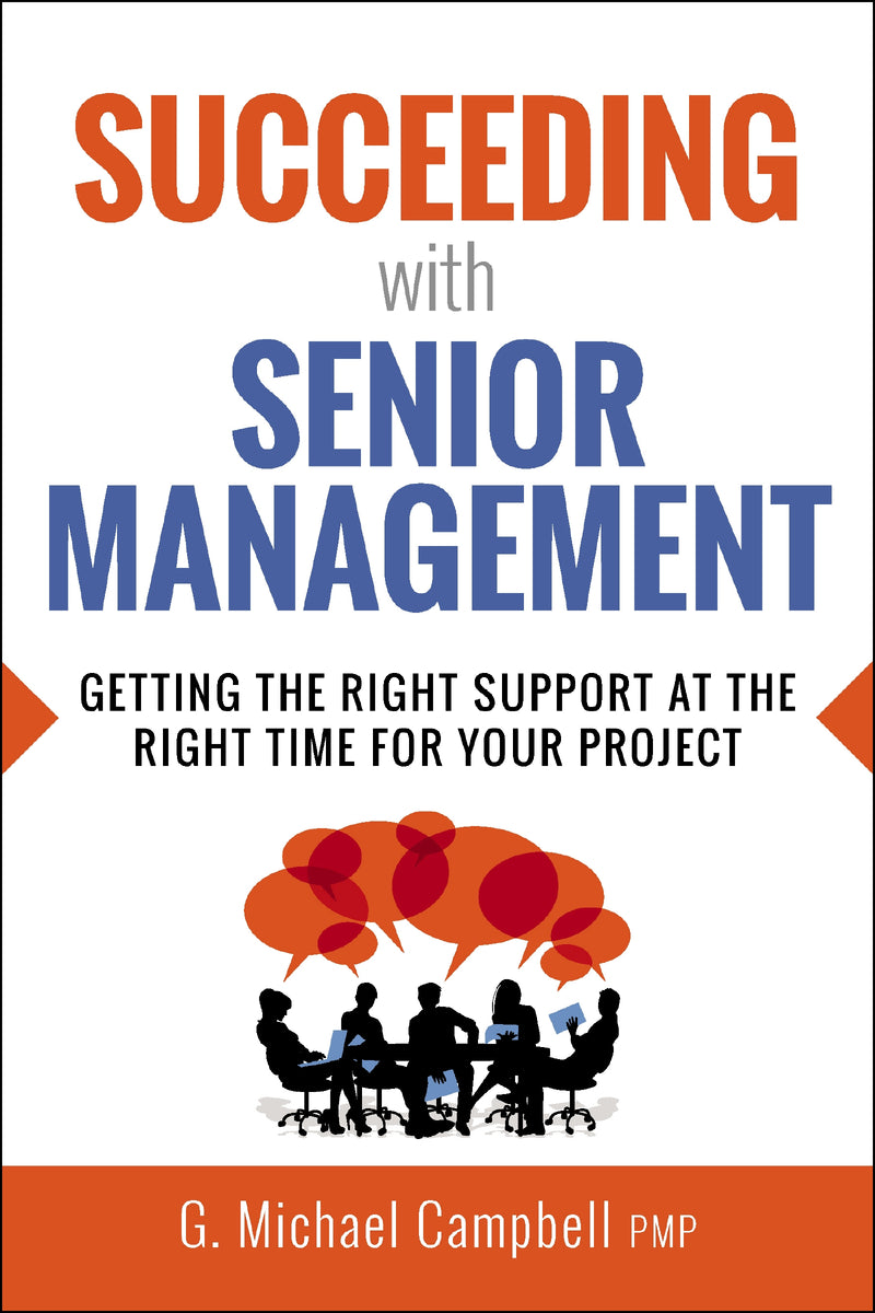 Succeeding with Senior Management: Getting the Right Support at the Right Time for Your Project