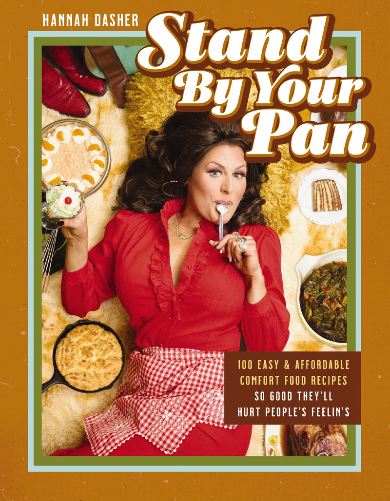 Stand By Your Pan: 100 Easy and Affordable Comfort Food Recipes So Good They'll Hurt People's Feelin’s