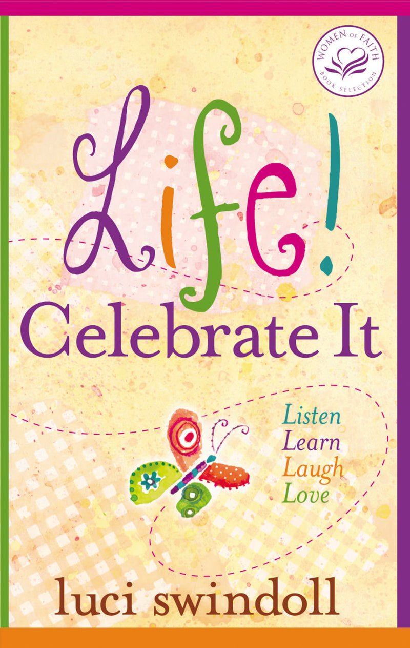 Life!  Celebrate It: Listen, Learn, Laugh, Love