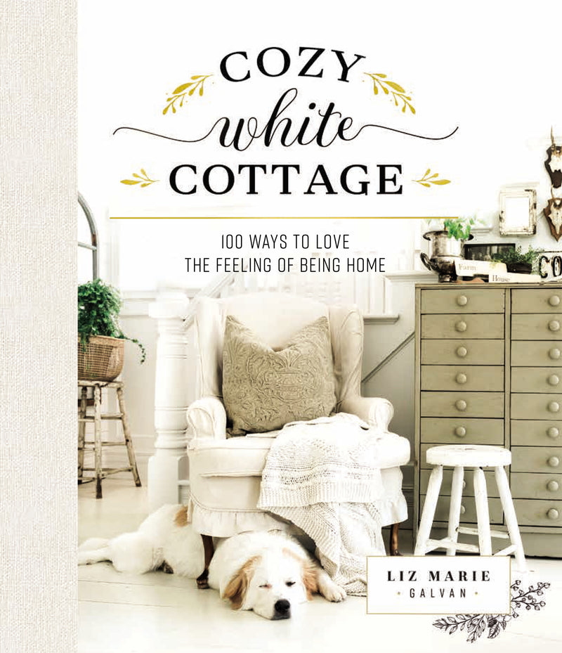 Cozy White Cottage: 100 Ways to Love the Feeling of Being Home (The Perfect Gift for People Who Love Interior Design, Decorating, DIY, Crafting, and Creating Inviting Spaces at Home)