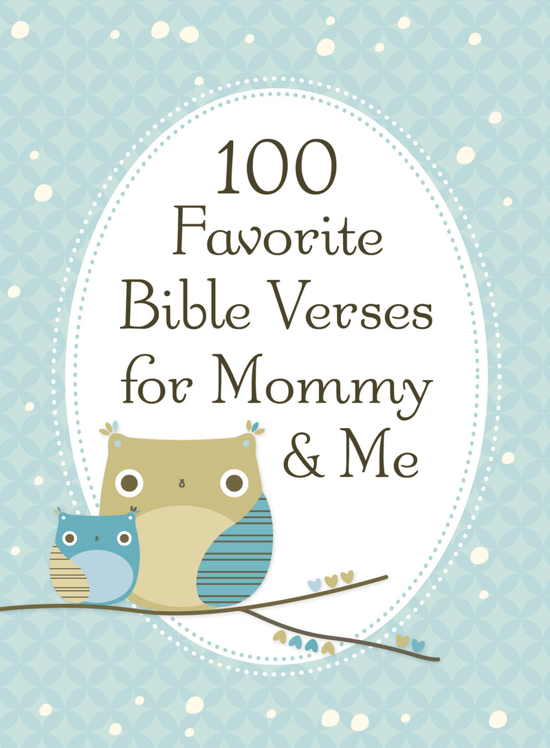 100 Favorite Bible Verses for Mommy and Me: Nurturing Devotions and Scripture for Every Mom and Her Child – The Perfect Devotional Gift for Moms and Their Kids to Build Faith Together