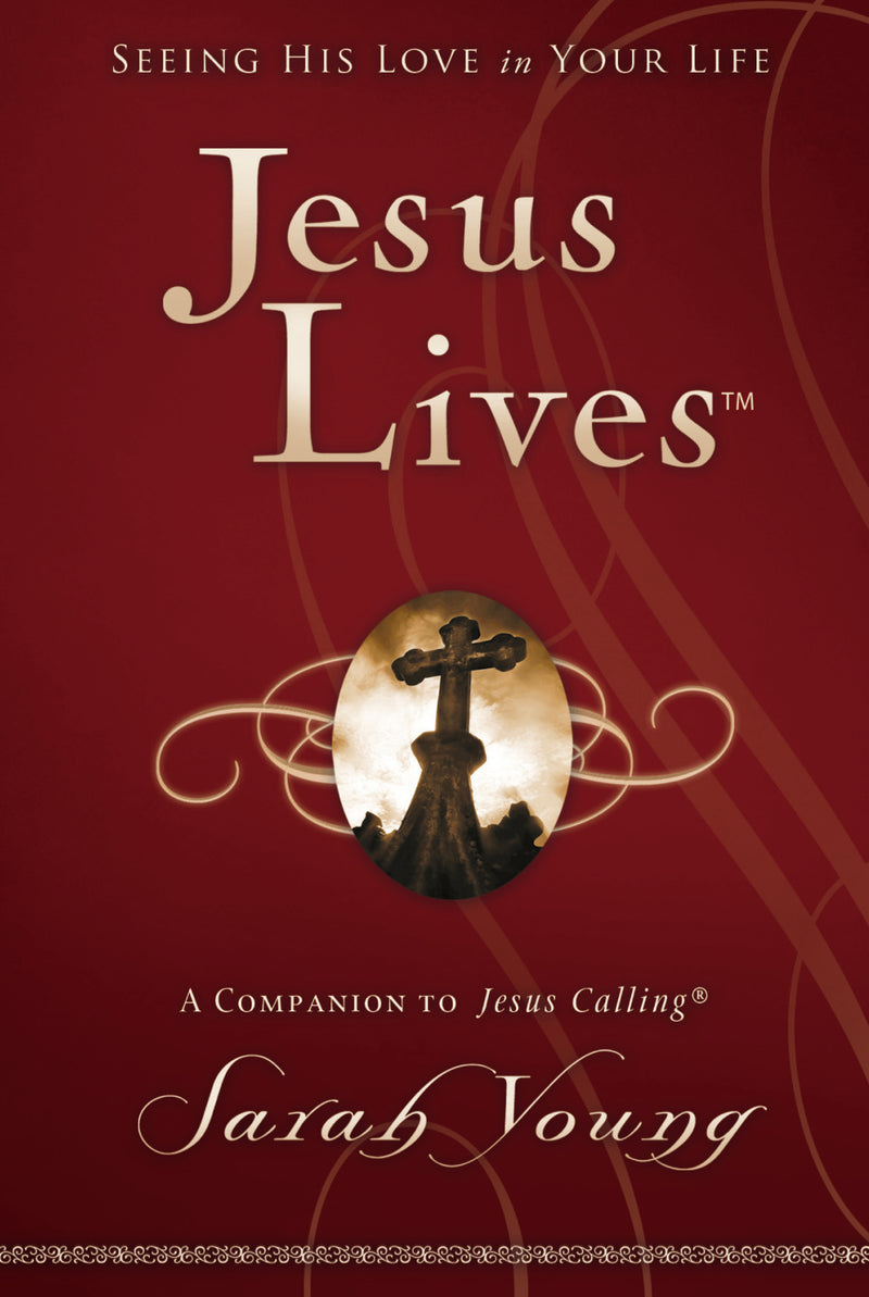 Jesus Lives, with Full Scriptures: Seeing His Love in Your Life (A 180-Day Devotional)