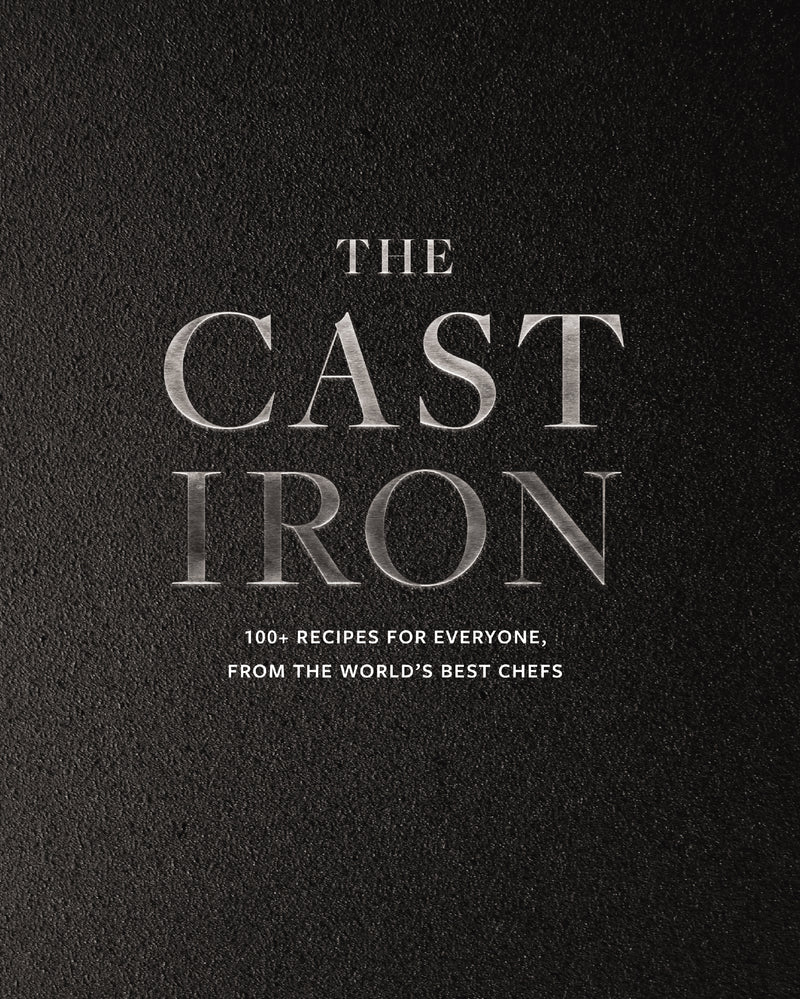 The Cast Iron: 100+ Recipes from the World’s Best Chefs
