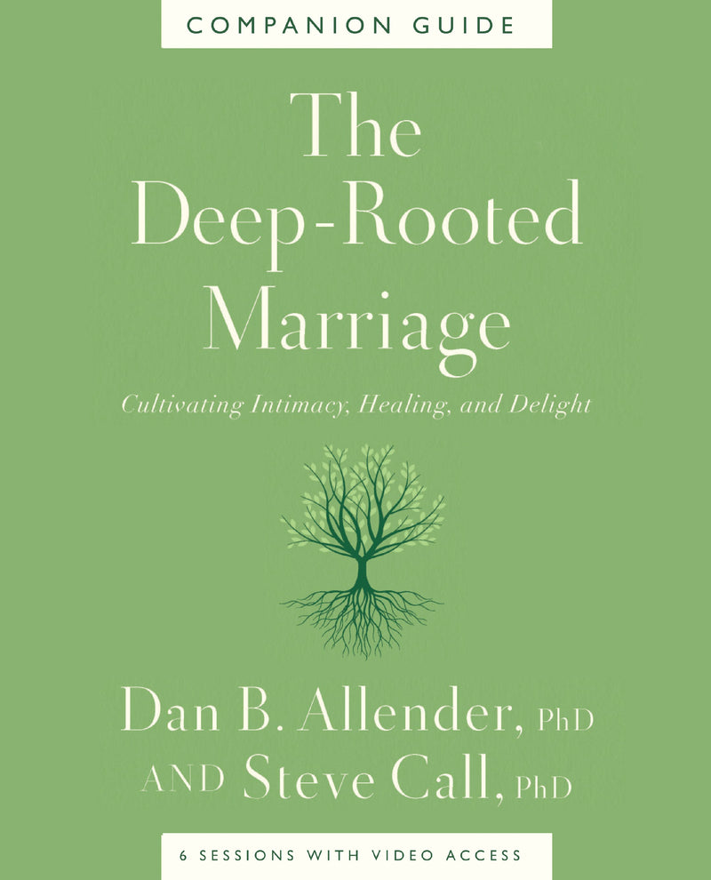 The Deep-Rooted Marriage Companion Guide: Cultivating Intimacy, Healing, and Delight