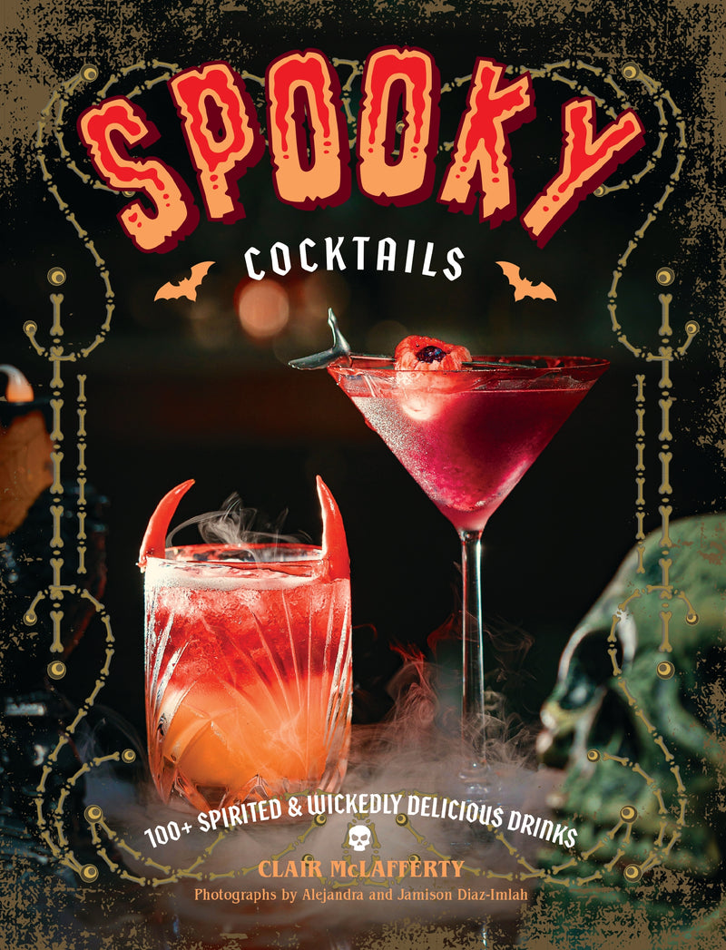 Spooky Cocktails: 100+ Spirited and   Wickedly Delicious Drinks