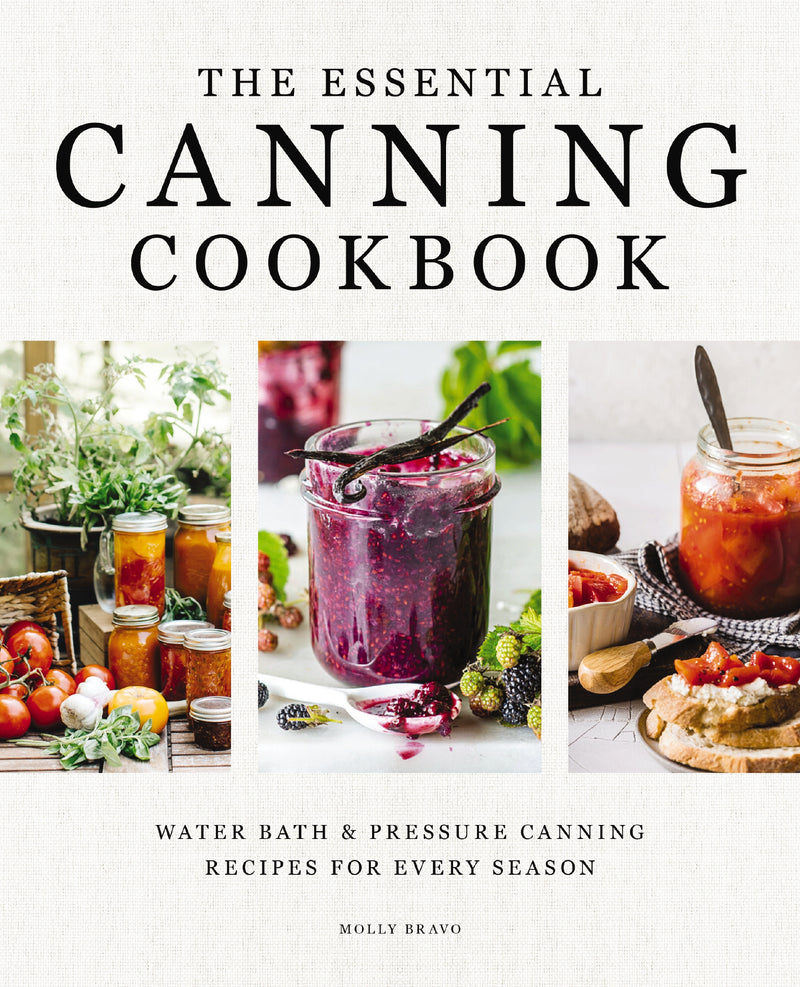 The Essential Canning Cookbook: Water Bath and   Pressure Canning Recipes for Every Season