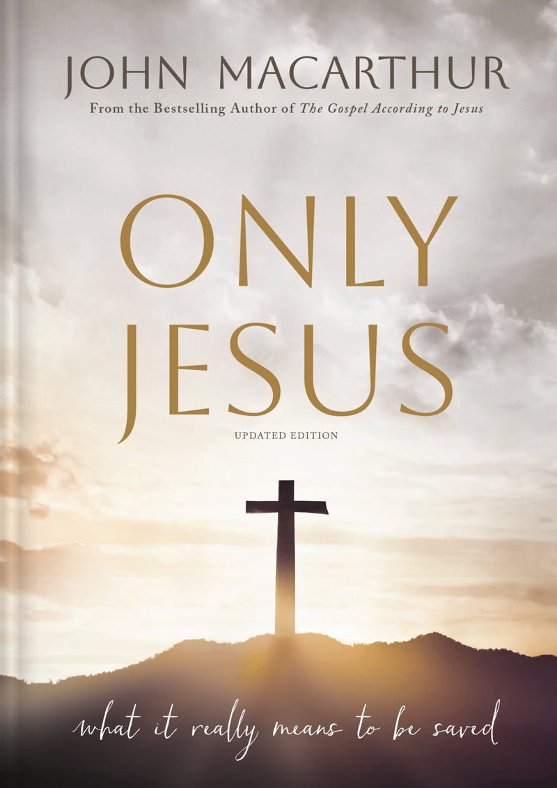 Only Jesus, Updated Edition: What It Really Means to Be Saved