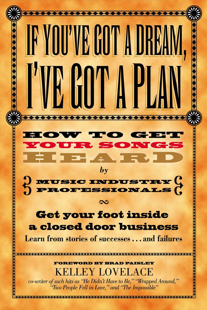 If You've Got a Dream, I've Got a Plan: How to Get Your Songs Heard by Music Industry Professionals