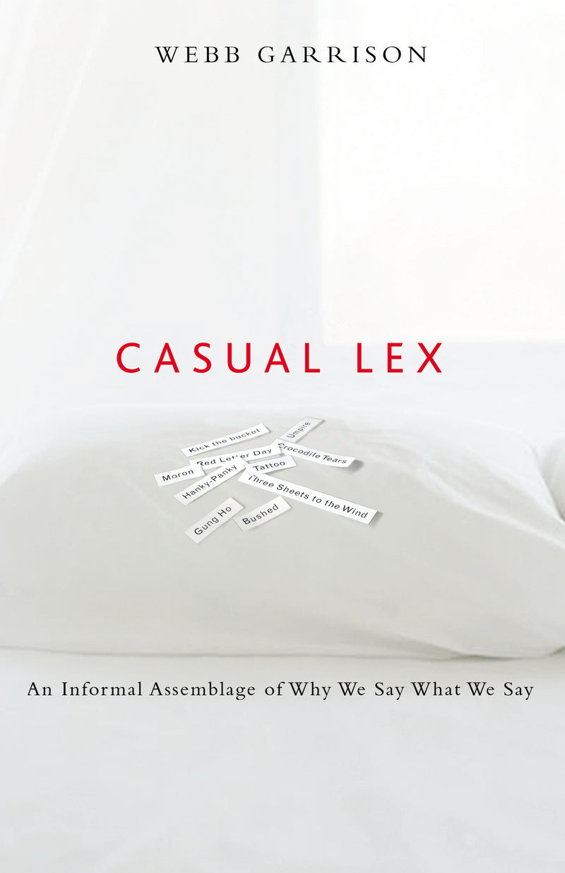 Casual Lex: An Informal Assemblage of Why We Say What We Say